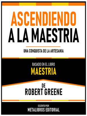 cover image of Ascendiendo a La Maestria--Basado En El Libro Maestria De Robert Greene